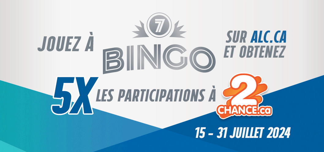 Jouez à Bingo sur alc.ca et obtenez 5x les participations à 2chance.ca. 15-31 juillet 2024.