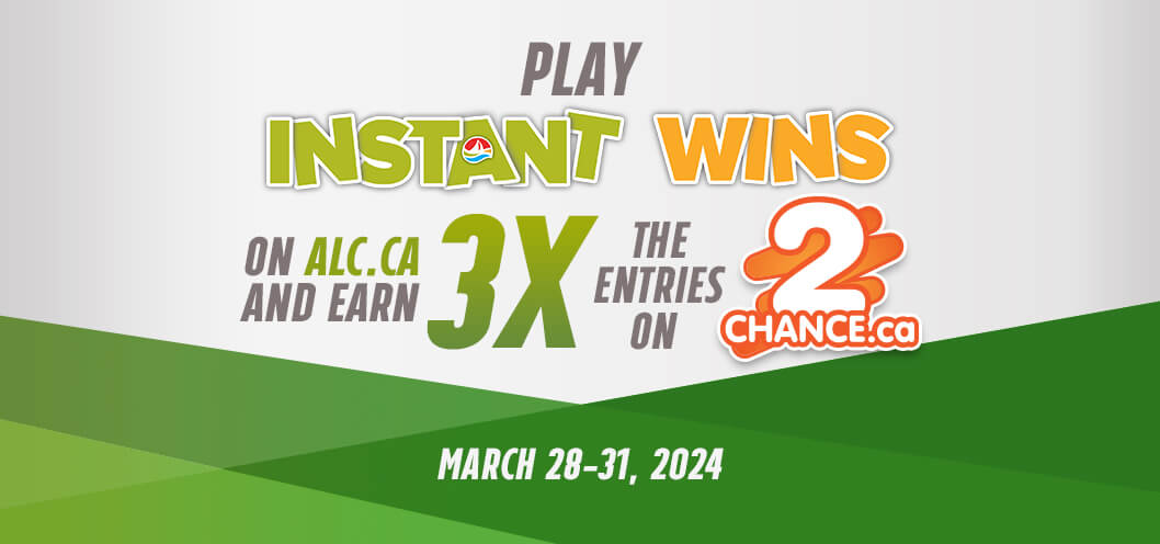 Jouez à lots instantenés sur alc.ca et obtenez 3x les participations à 2chance.ca. 28-31 Mars 2024.