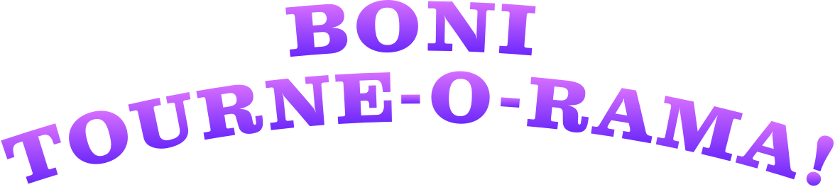 Boni Tourne-o-rama!